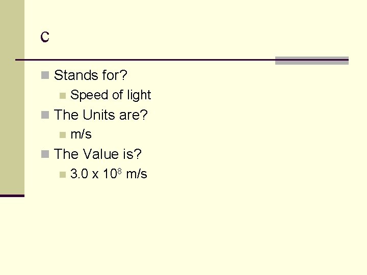 c n Stands for? n Speed of light n The Units are? n m/s