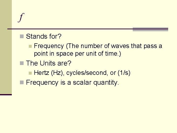 f n Stands for? n Frequency (The number of waves that pass a point