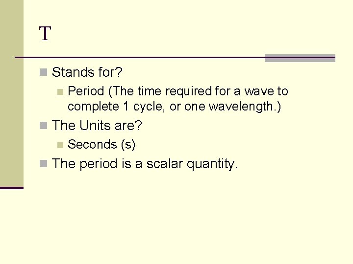 T n Stands for? n Period (The time required for a wave to complete