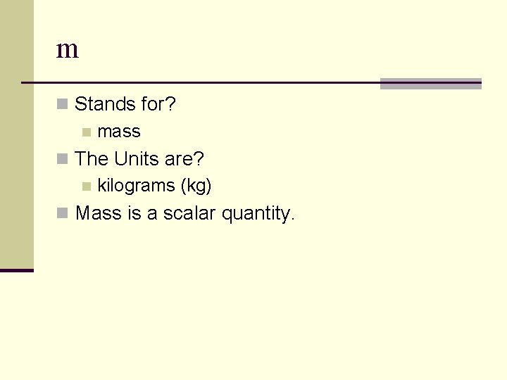 m n Stands for? n mass n The Units are? n kilograms (kg) n