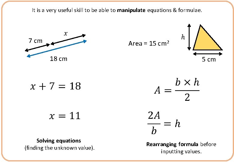 It is a very useful skill to be able to manipulate equations & formulae.