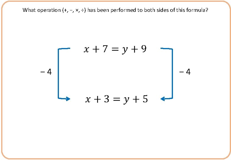 What operation (+, −, ×, ÷) has been performed to both sides of this