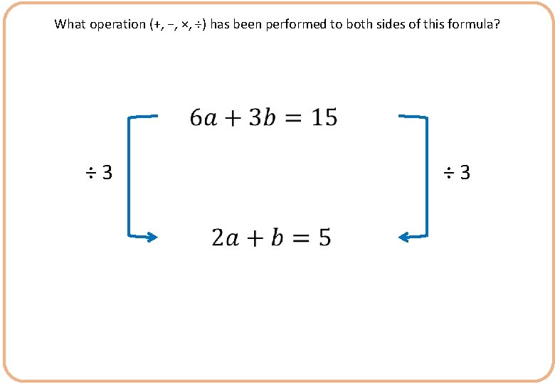 What operation (+, −, ×, ÷) has been performed to both sides of this