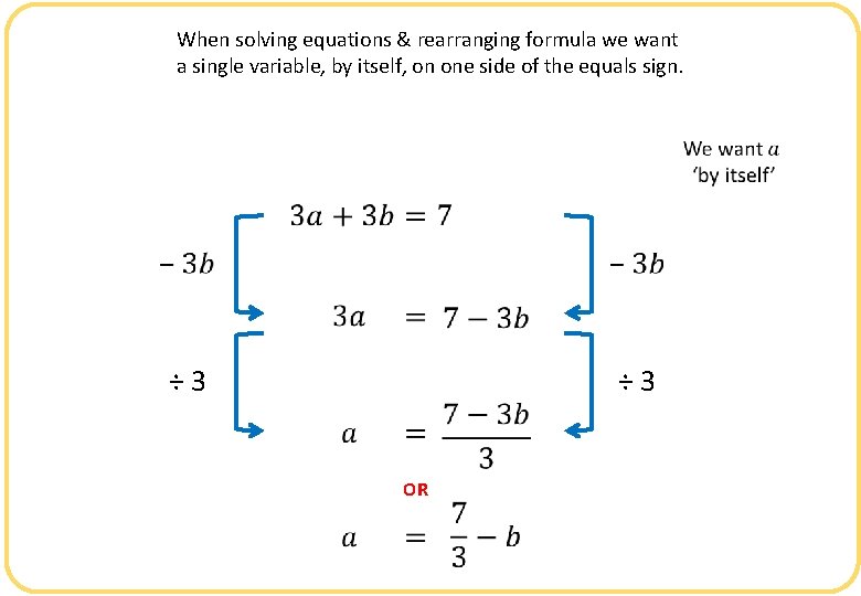 When solving equations & rearranging formula we want a single variable, by itself, on