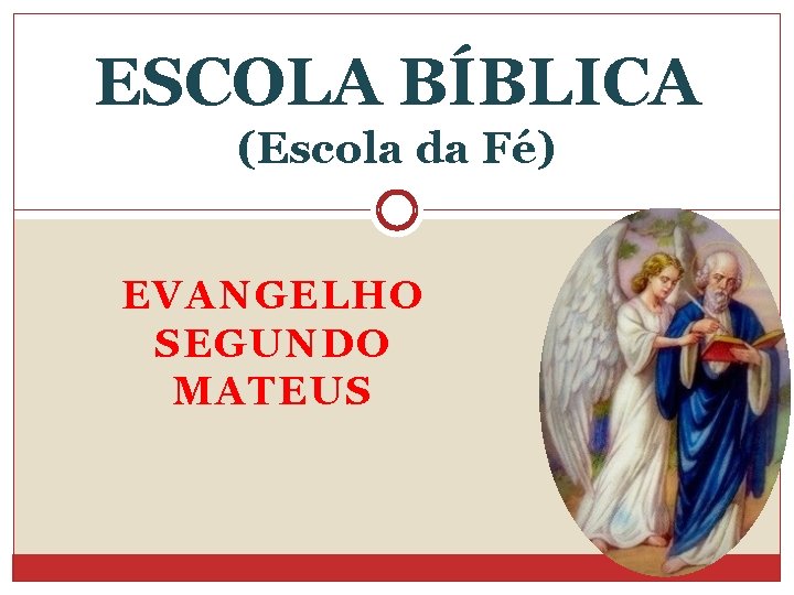 ESCOLA BÍBLICA (Escola da Fé) EVANGELHO SEGUNDO MATEUS 