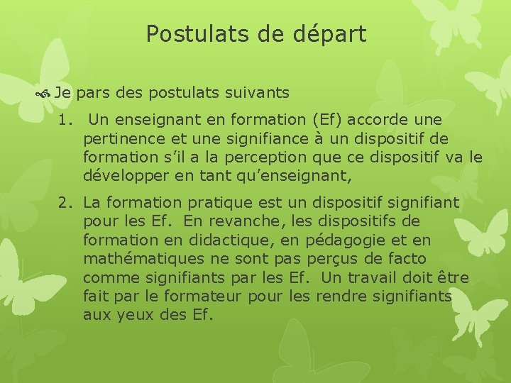 Postulats de départ Je pars des postulats suivants 1. Un enseignant en formation (Ef)