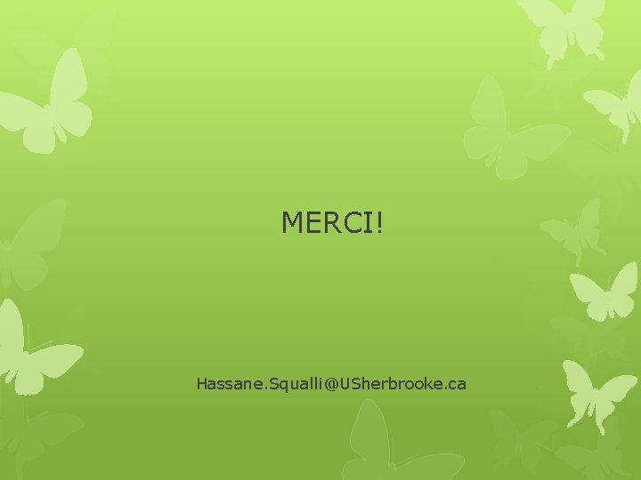 MERCI! Hassane. Squalli@USherbrooke. ca 