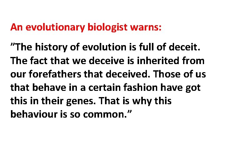 An evolutionary biologist warns: ”The history of evolution is full of deceit. The fact