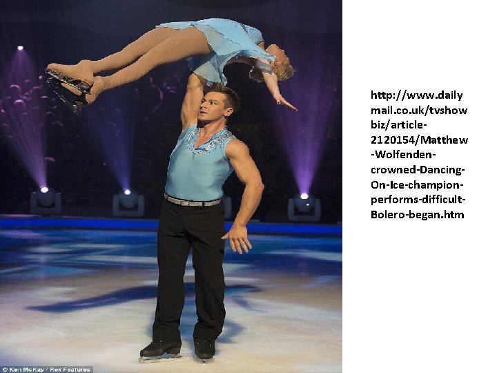 http: //www. daily mail. co. uk/tvshow biz/article 2120154/Matthew -Wolfendencrowned-Dancing. On-Ice-championperforms-difficult. Bolero-began. htm 