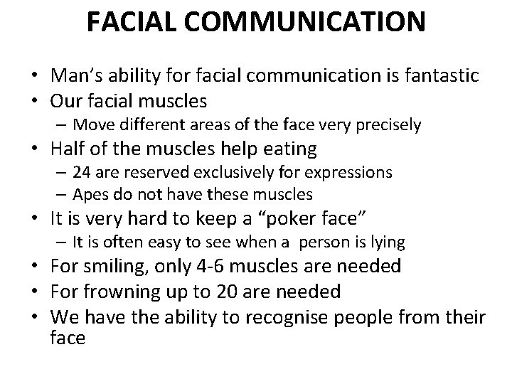 FACIAL COMMUNICATION • Man’s ability for facial communication is fantastic • Our facial muscles