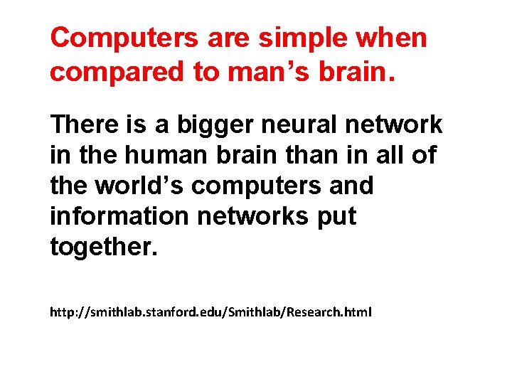 Computers are simple when compared to man’s brain. There is a bigger neural network
