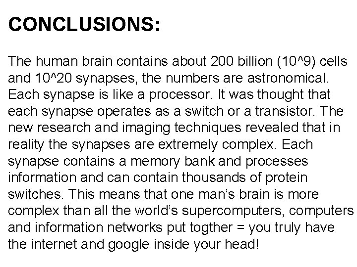 CONCLUSIONS: The human brain contains about 200 billion (10^9) cells and 10^20 synapses, the