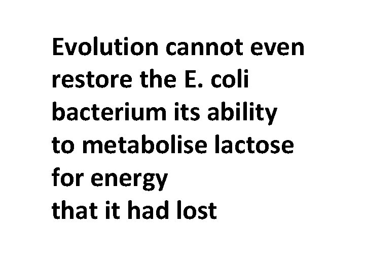 Evolution cannot even restore the E. coli bacterium its ability to metabolise lactose for