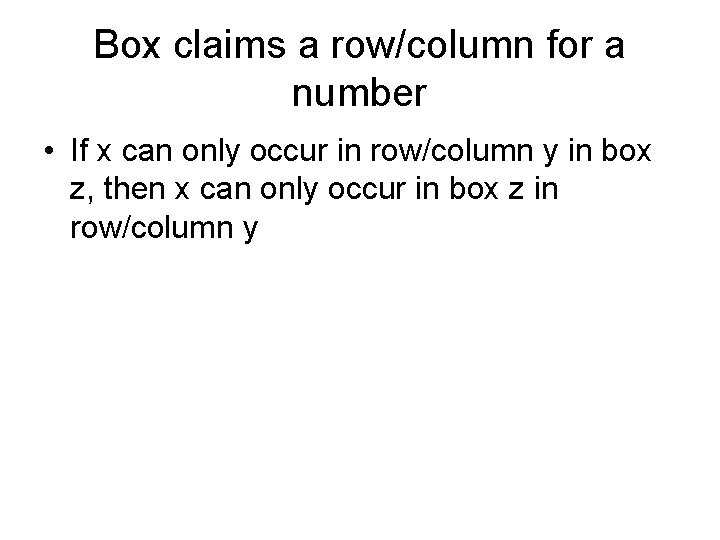 Box claims a row/column for a number • If x can only occur in Box claims a row/column for a number • If x can only occur in