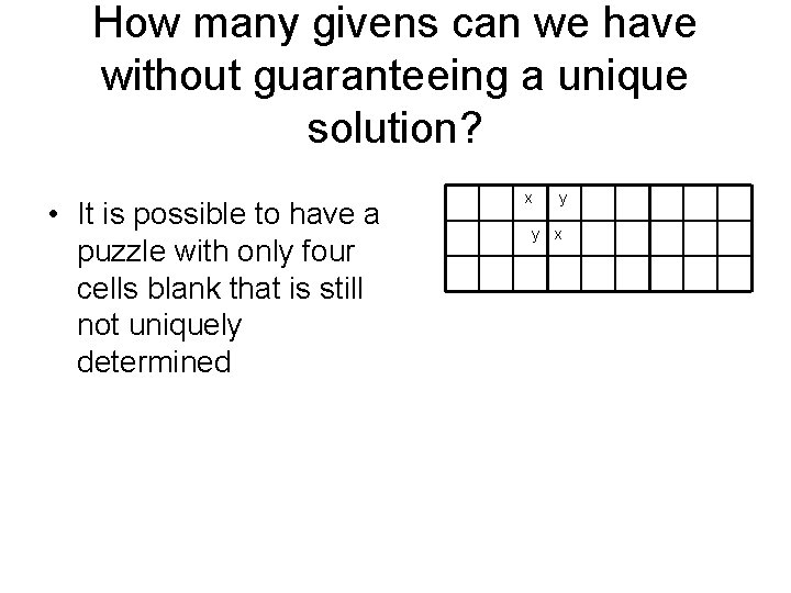 How many givens can we have without guaranteeing a unique solution? • It is How many givens can we have without guaranteeing a unique solution? • It is