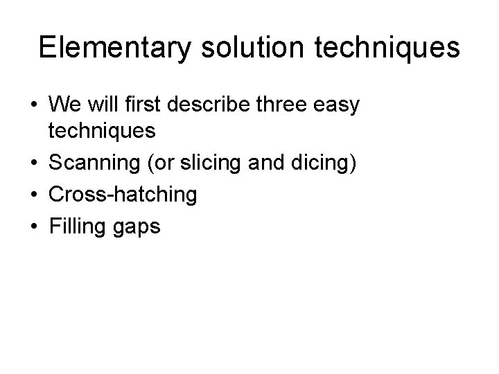 Elementary solution techniques • We will first describe three easy techniques • Scanning (or Elementary solution techniques • We will first describe three easy techniques • Scanning (or