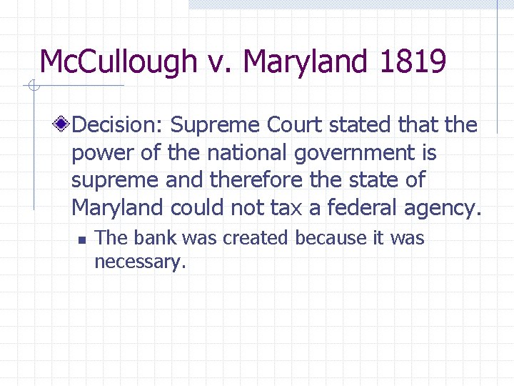 Mc. Cullough v. Maryland 1819 Decision: Supreme Court stated that the power of the