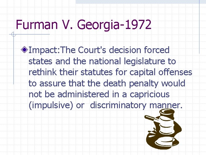 Furman V. Georgia-1972 Impact: The Court's decision forced states and the national legislature to