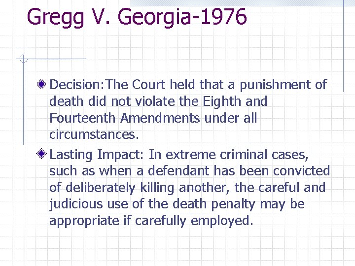 Gregg V. Georgia-1976 Decision: The Court held that a punishment of death did not