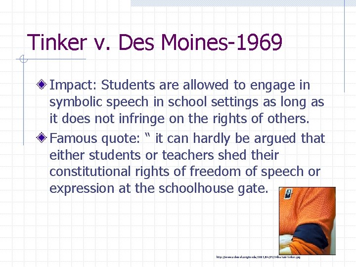 Tinker v. Des Moines-1969 Impact: Students are allowed to engage in symbolic speech in