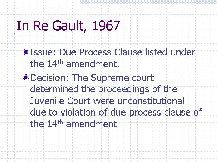 In Re Gault, 1967 Issue: Due Process Clause listed under the 14 th amendment.