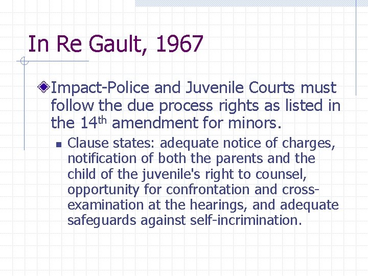 In Re Gault, 1967 Impact-Police and Juvenile Courts must follow the due process rights