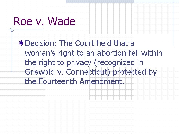 Roe v. Wade Decision: The Court held that a woman's right to an abortion