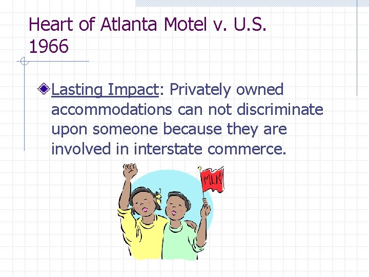 Heart of Atlanta Motel v. U. S. 1966 Lasting Impact: Privately owned accommodations can