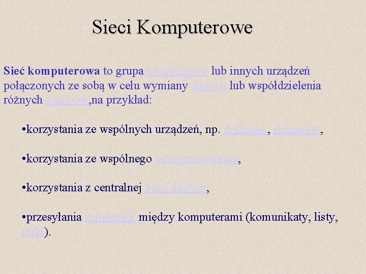 Sieci Komputerowe Sieć komputerowa to grupa komputerów lub innych urządzeń połączonych ze sobą w