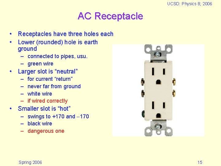 UCSD: Physics 8; 2006 AC Receptacle • Receptacles have three holes each • Lower UCSD: Physics 8; 2006 AC Receptacle • Receptacles have three holes each • Lower