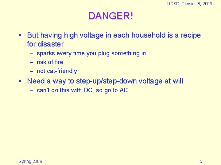 UCSD: Physics 8; 2006 DANGER! • But having high voltage in each household is UCSD: Physics 8; 2006 DANGER! • But having high voltage in each household is