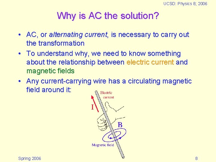 UCSD: Physics 8; 2006 Why is AC the solution? • AC, or alternating current, UCSD: Physics 8; 2006 Why is AC the solution? • AC, or alternating current,