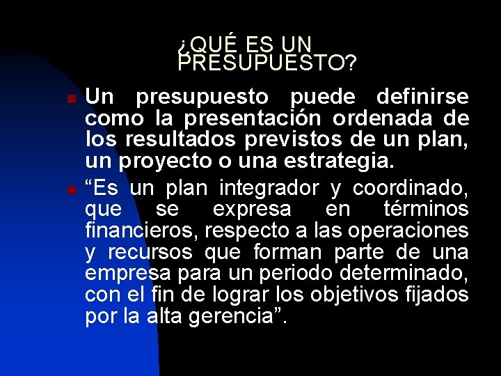 n n ¿QUÉ ES UN PRESUPUESTO? Un presupuesto puede definirse como la presentación ordenada