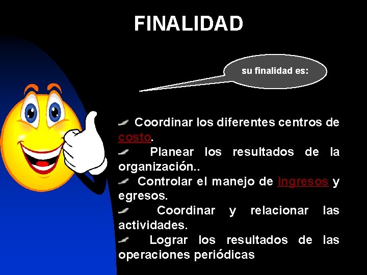 FINALIDAD su finalidad es: Coordinar los diferentes centros de costo. Planear los resultados de