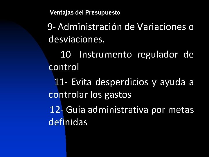 Ventajas del Presupuesto 9 - Administración de Variaciones o desviaciones. 10 - Instrumento regulador