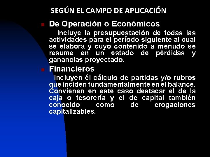 SEGÚN EL CAMPO DE APLICACIÓN n De Operación o Económicos Incluye la presupuestación de