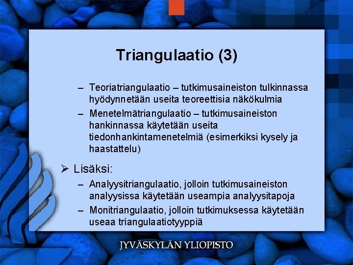 Triangulaatio (3) – Teoriatriangulaatio – tutkimusaineiston tulkinnassa hyödynnetään useita teoreettisia näkökulmia – Menetelmätriangulaatio –