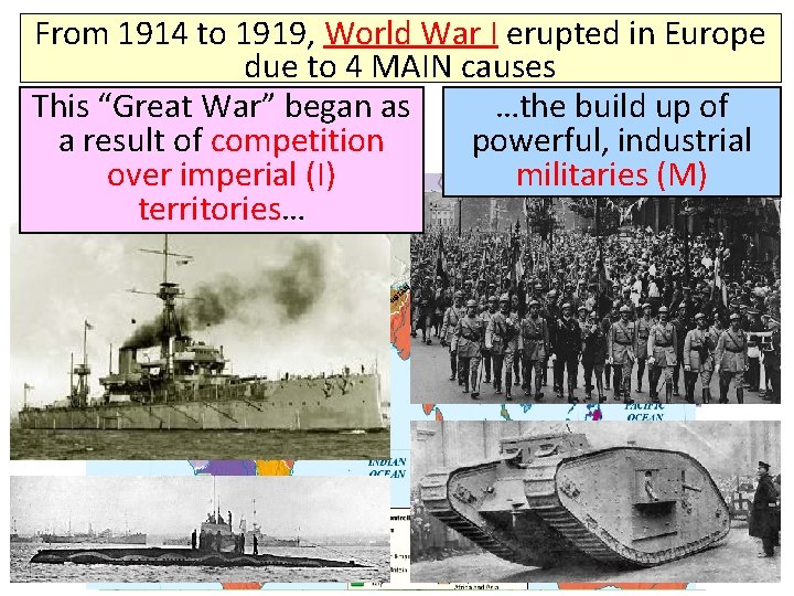 From 1914 to 1919, World War I erupted in Europe due to 4 MAIN