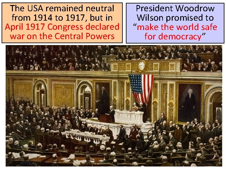 The USA remained neutral from 1914 to 1917, but in April 1917 Congress declared