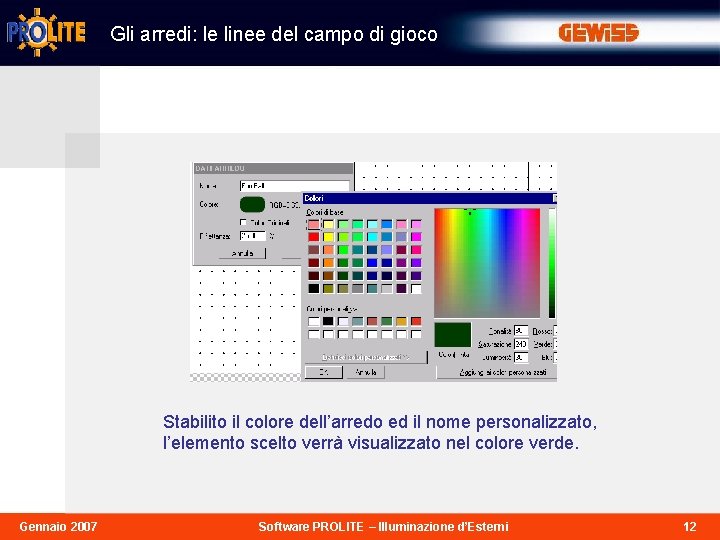Gli arredi: le linee del campo di gioco Stabilito il colore dell’arredo ed il