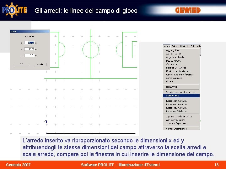 Gli arredi: le linee del campo di gioco L’arredo inserito va riproporzionato secondo le