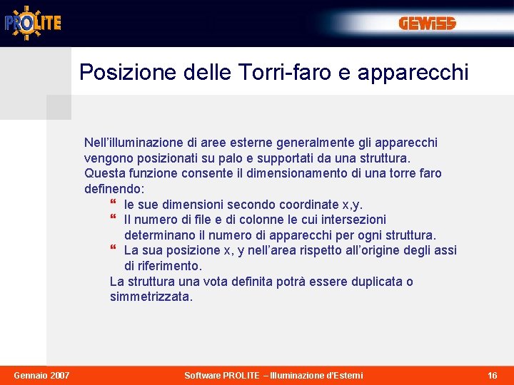 Posizione delle Torri-faro e apparecchi Nell’illuminazione di aree esterne generalmente gli apparecchi vengono posizionati