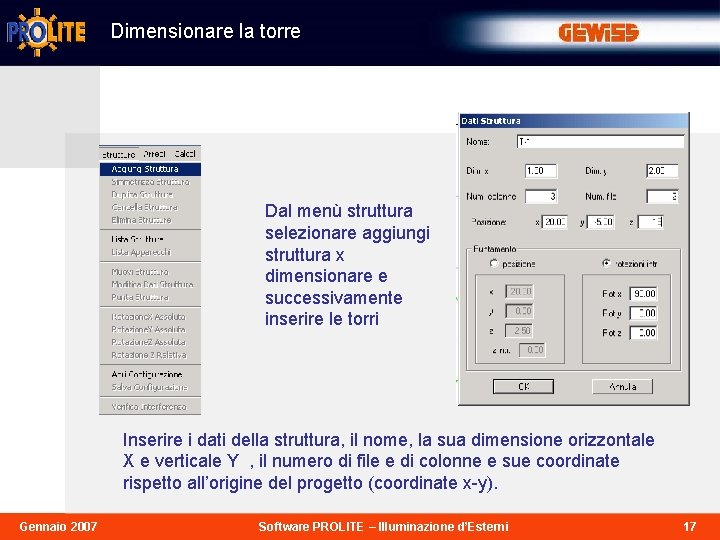 Dimensionare la torre Dal menù struttura selezionare aggiungi struttura x dimensionare e successivamente inserire