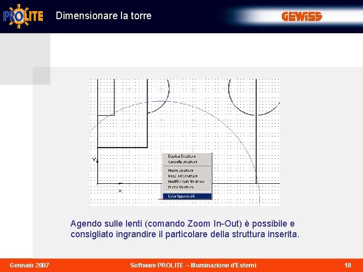 Dimensionare la torre Agendo sulle lenti (comando Zoom In-Out) è possibile e consigliato ingrandire