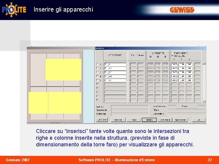 Inserire gli apparecchi Cliccare su “inserisci” tante volte quante sono le intersezioni tra righe