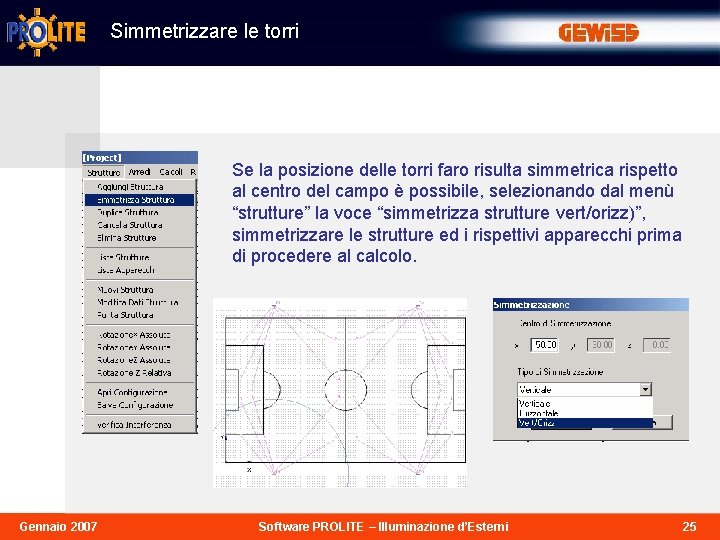 Simmetrizzare le torri Se la posizione delle torri faro risulta simmetrica rispetto al centro
