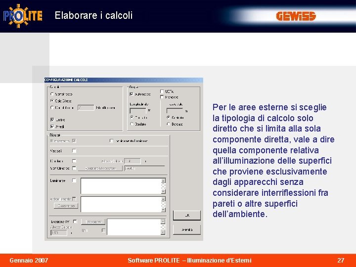 Elaborare i calcoli Per le aree esterne si sceglie la tipologia di calcolo solo