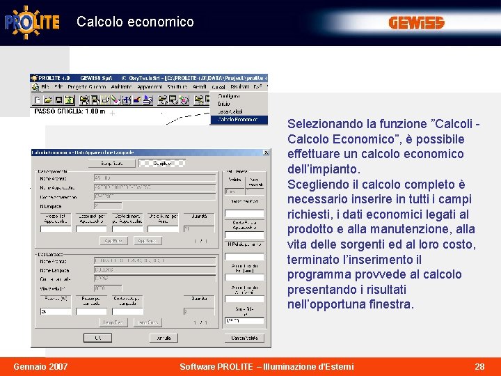 Calcolo economico Selezionando la funzione ”Calcoli Calcolo Economico”, è possibile effettuare un calcolo economico