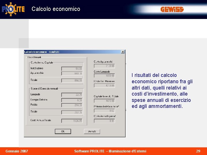 Calcolo economico I risultati del calcolo economico riportano fra gli altri dati, quelli relativi