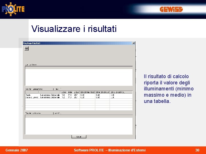 Visualizzare i risultati Il risultato di calcolo riporta il valore degli illuminamenti (minimo massimo